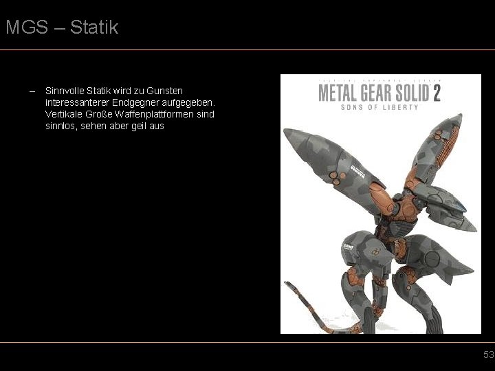 MGS – Statik – Sinnvolle Statik wird zu Gunsten interessanterer Endgegner aufgegeben. Vertikale Große