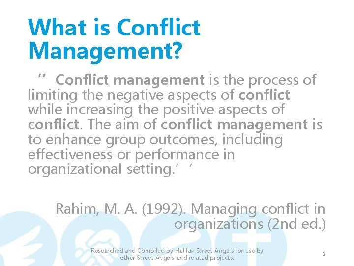 What is Conflict Management? ‘’Conflict management is the process of limiting the negative aspects