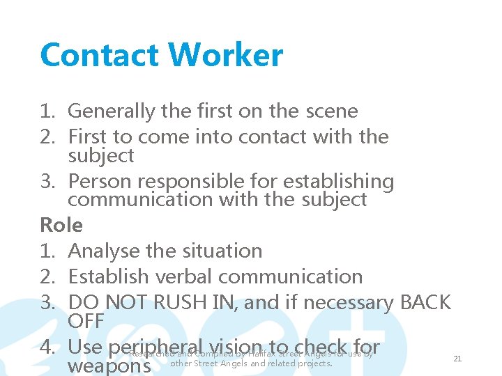 Contact Worker 1. Generally the first on the scene 2. First to come into