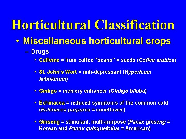 Horticultural Classification • Miscellaneous horticultural crops – Drugs • Caffeine = from coffee “beans”