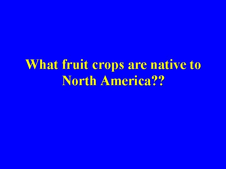 What fruit crops are native to North America? ? 