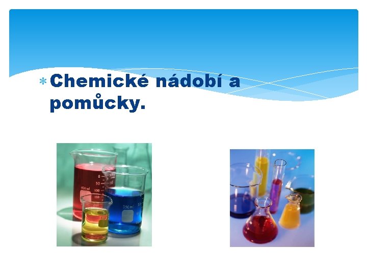  Chemické nádobí a pomůcky. 