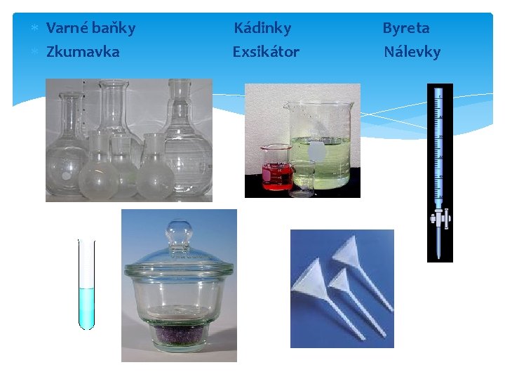  Varné baňky Zkumavka Kádinky Exsikátor Byreta Nálevky 