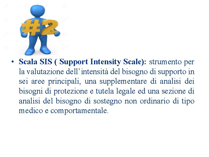  • Scala SIS ( Support Intensity Scale): strumento per la valutazione dell’intensità del