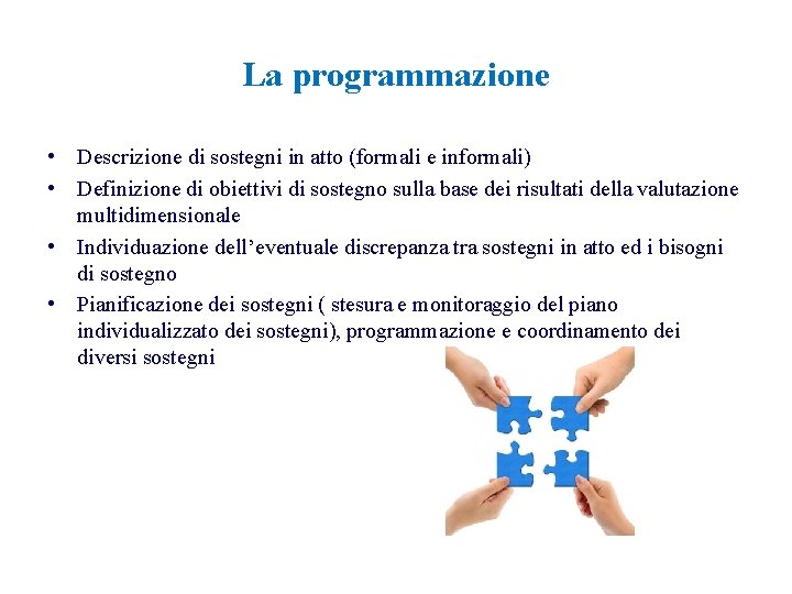 La programmazione • Descrizione di sostegni in atto (formali e informali) • Definizione di