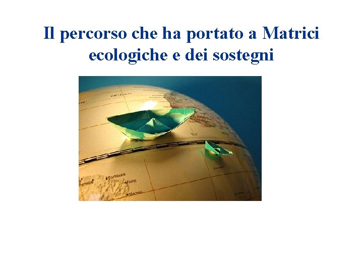 Il percorso che ha portato a Matrici ecologiche e dei sostegni 