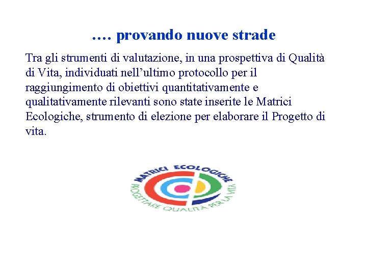 …. provando nuove strade Tra gli strumenti di valutazione, in una prospettiva di Qualità