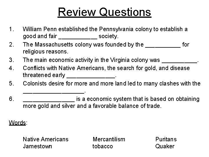 Review Questions 1. 2. 3. 4. 5. 6. William Penn established the Pennsylvania colony
