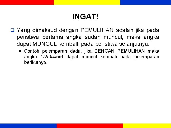 INGAT! q Yang dimaksud dengan PEMULIHAN adalah jika pada peristiwa pertama angka sudah muncul,