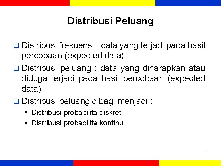 Distribusi Peluang q Distribusi frekuensi : data yang terjadi pada hasil percobaan (expected data)