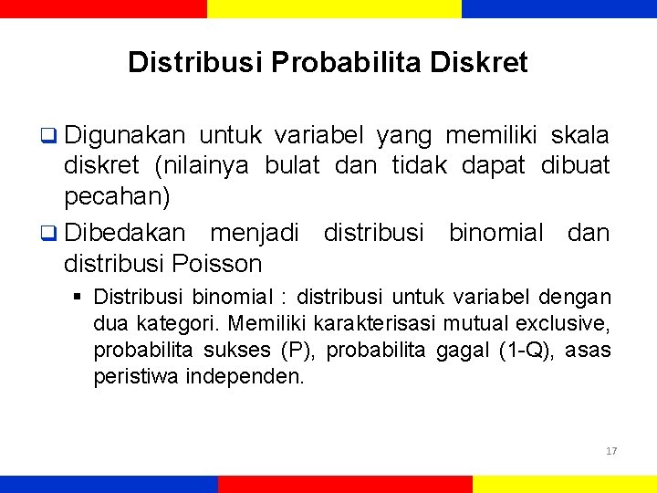 Distribusi Probabilita Diskret q Digunakan untuk variabel yang memiliki skala diskret (nilainya bulat dan