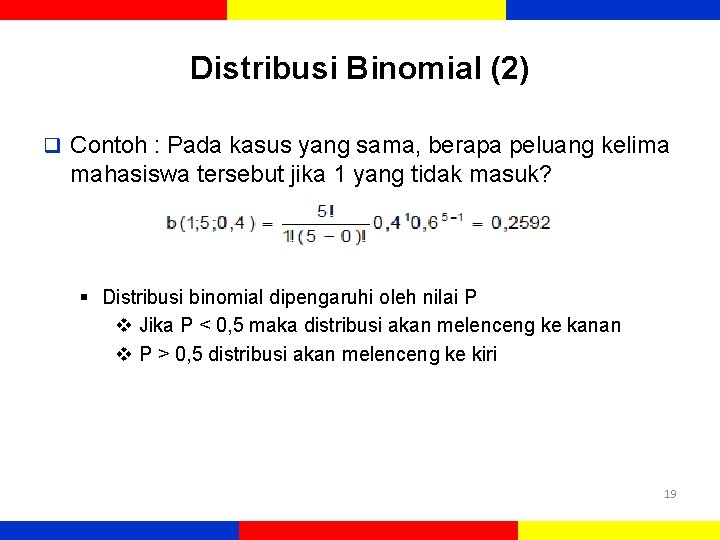 Distribusi Binomial (2) q Contoh : Pada kasus yang sama, berapa peluang kelima mahasiswa