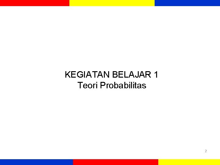 KEGIATAN BELAJAR 1 Teori Probabilitas 2 