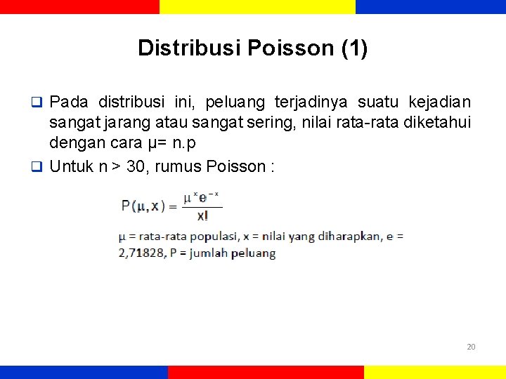 Distribusi Poisson (1) q Pada distribusi ini, peluang terjadinya suatu kejadian sangat jarang atau