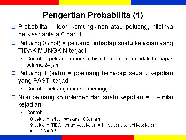 Pengertian Probabilita (1) q Probabilita = teori kemungkinan atau peluang, nilainya berkisar antara 0