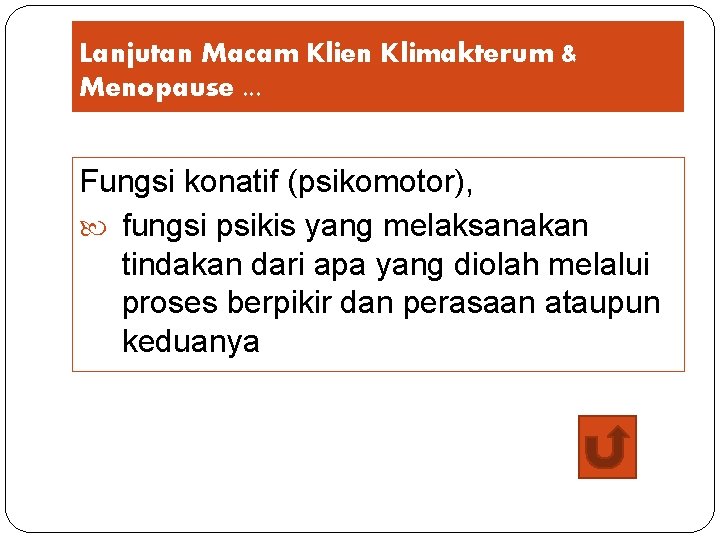 Lanjutan Macam Klien Klimakterum & Menopause. . . Fungsi konatif (psikomotor), fungsi psikis yang