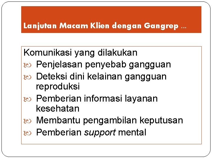 Lanjutan Macam Klien dengan Gangrep. . . Komunikasi yang dilakukan Penjelasan penyebab gangguan Deteksi