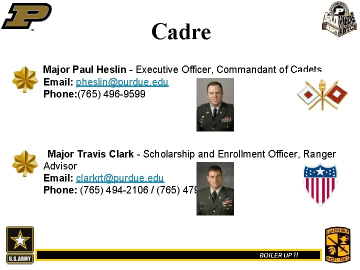 Cadre Major Paul Heslin - Executive Officer, Commandant of Cadets Email: pheslin@purdue. edu Phone: