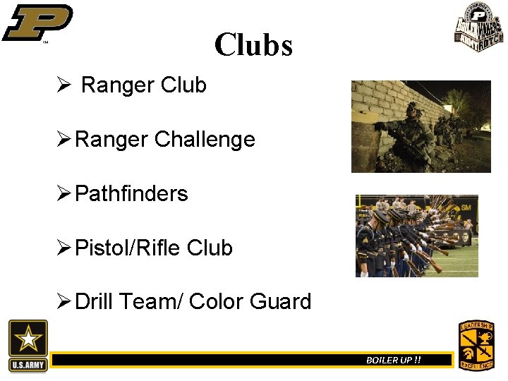 Clubs Ø Ranger Club ØRanger Challenge ØPathfinders ØPistol/Rifle Club ØDrill Team/ Color Guard BOILER