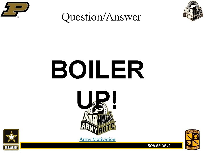 Question/Answer BOILER UP! Army Motivation BOILER UP !! 