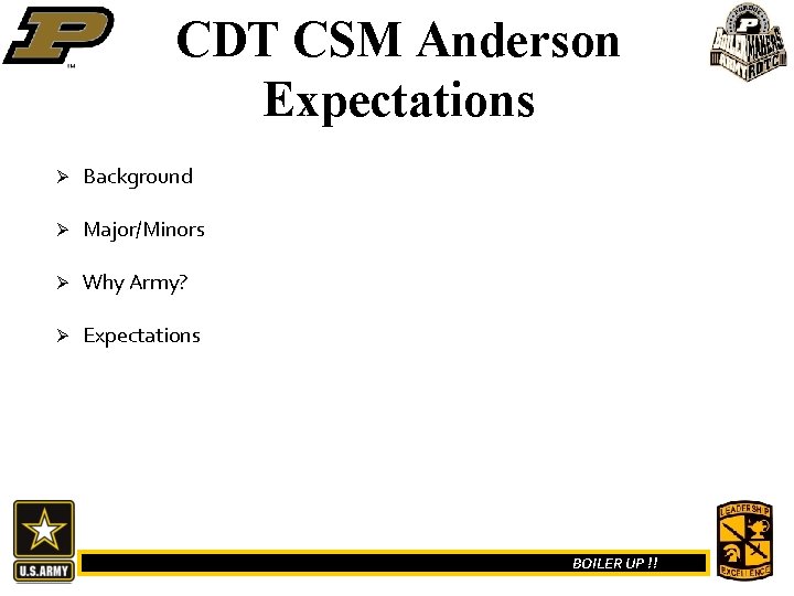 CDT CSM Anderson Expectations Ø Background Ø Major/Minors Ø Why Army? Ø Expectations BOILER