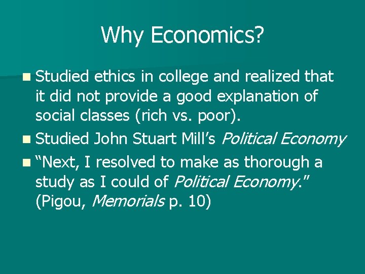 Why Economics? n Studied ethics in college and realized that it did not provide