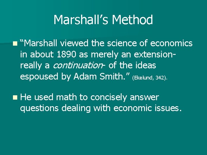 Marshall’s Method n “Marshall viewed the science of economics in about 1890 as merely