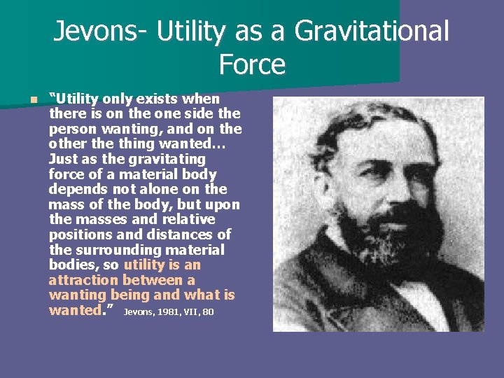 Jevons- Utility as a Gravitational Force n “Utility only exists when there is on