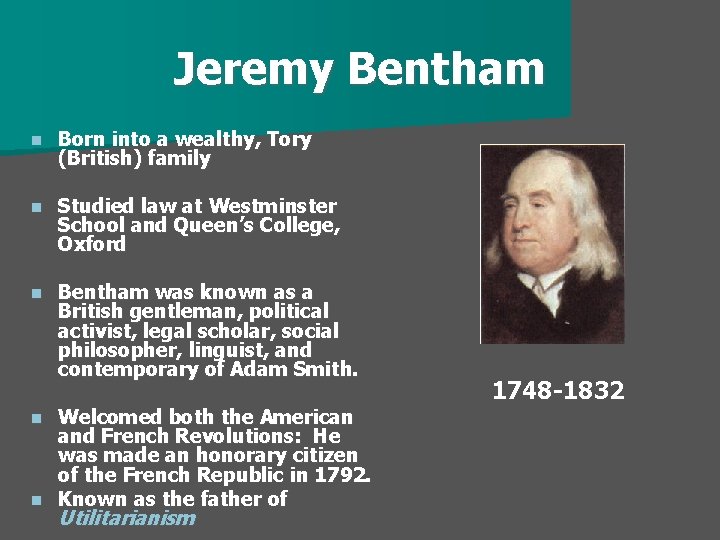 Jeremy Bentham n Born into a wealthy, Tory (British) family n Studied law at