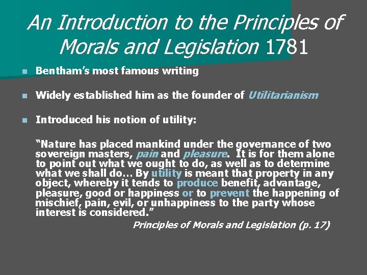 An Introduction to the Principles of Morals and Legislation 1781 n Bentham’s most famous