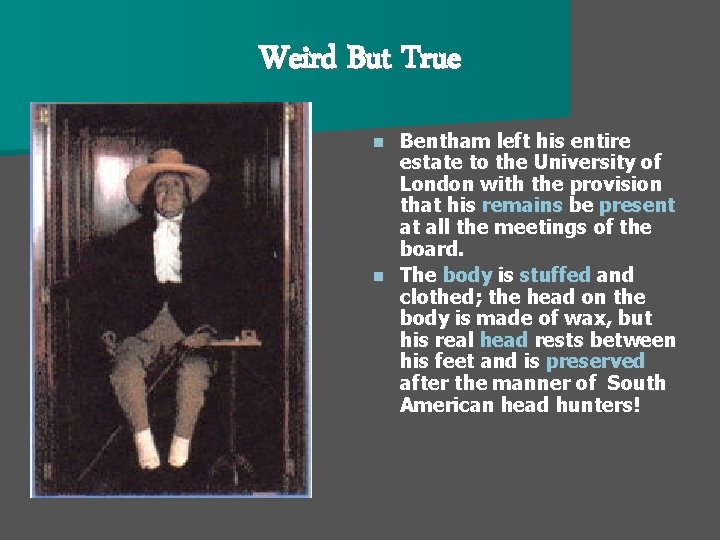 Weird But True Bentham left his entire estate to the University of London with