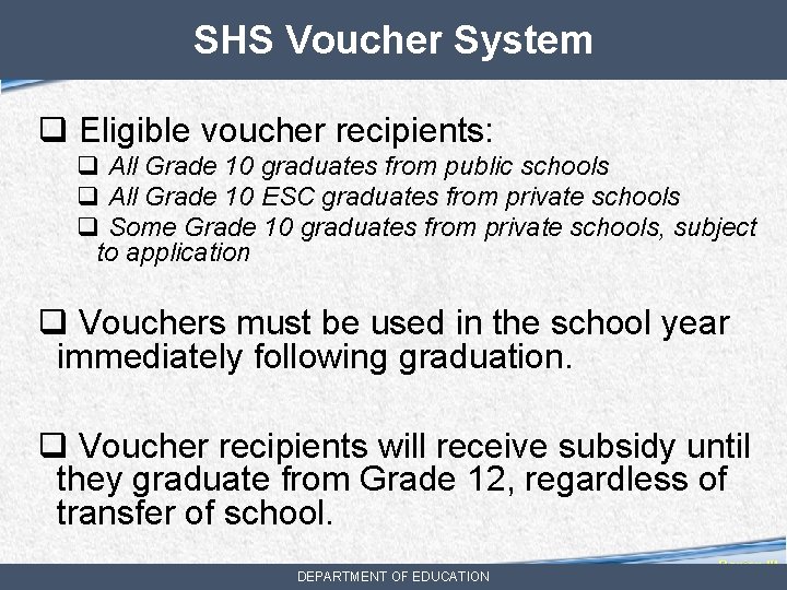 SHS Voucher System q Eligible voucher recipients: q All Grade 10 graduates from public