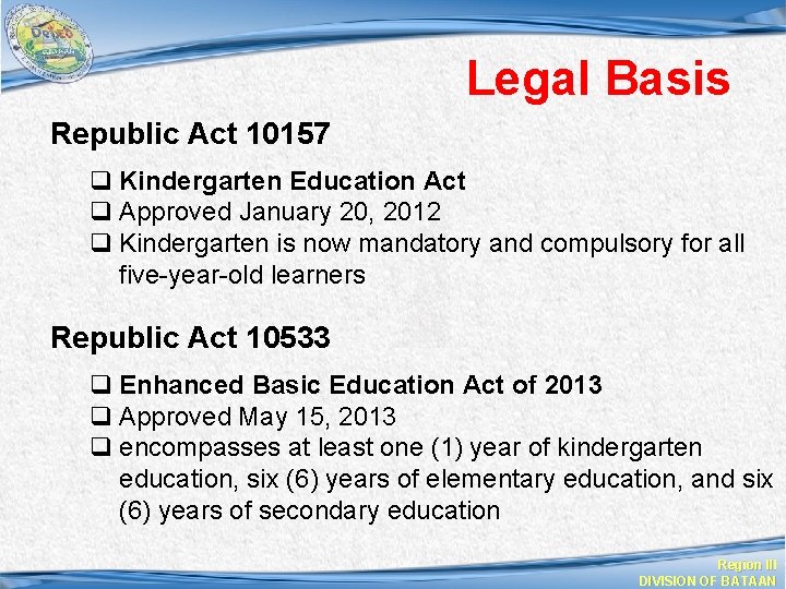 Legal Basis Republic Act 10157 q Kindergarten Education Act q Approved January 20, 2012