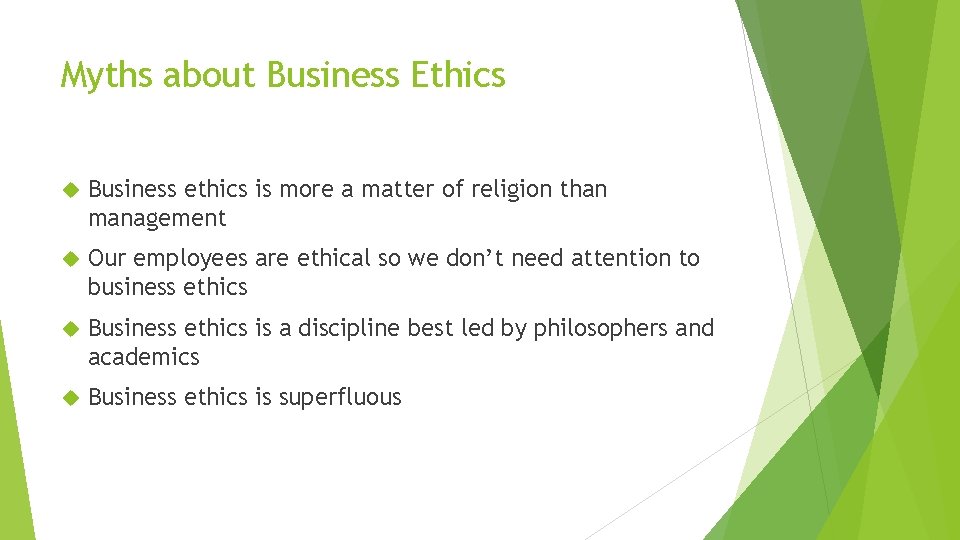 Myths about Business Ethics Business ethics is more a matter of religion than management