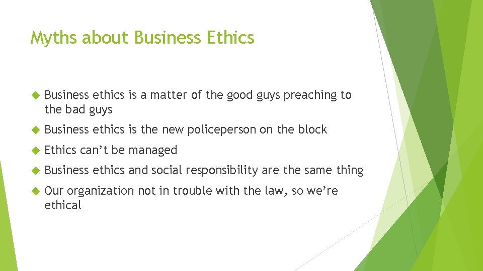 Myths about Business Ethics Business ethics is a matter of the good guys preaching