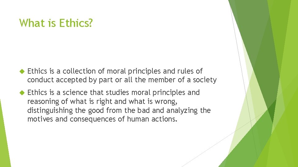 What is Ethics? Ethics is a collection of moral principles and rules of conduct