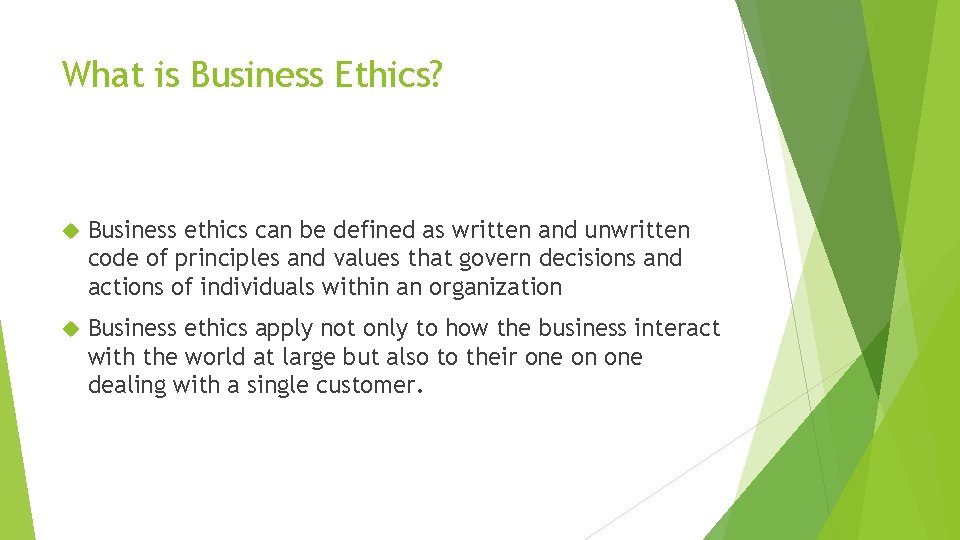 What is Business Ethics? Business ethics can be defined as written and unwritten code