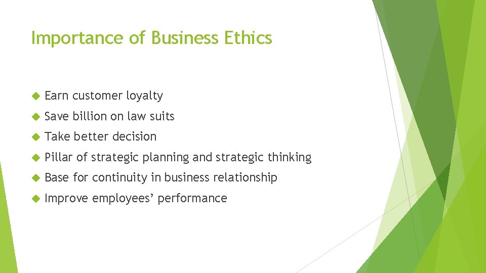 Importance of Business Ethics Earn customer loyalty Save billion on law suits Take better