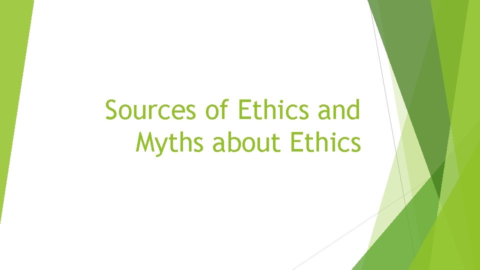 Sources of Ethics and Myths about Ethics 