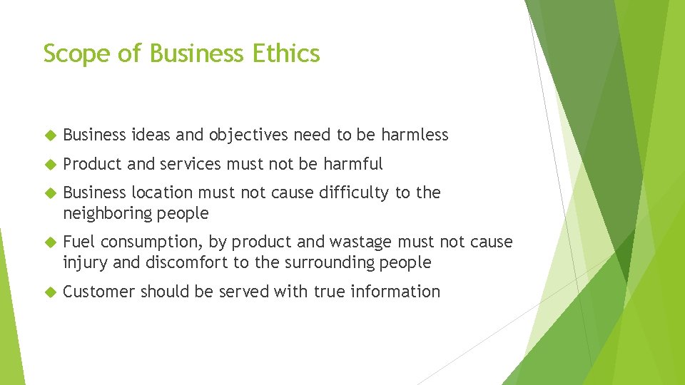 Scope of Business Ethics Business ideas and objectives need to be harmless Product and