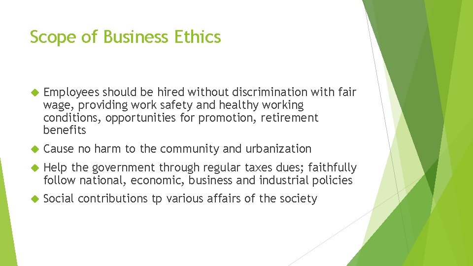 Scope of Business Ethics Employees should be hired without discrimination with fair wage, providing