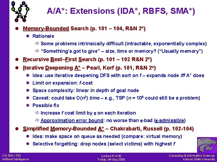 A/A*: Extensions (IDA*, RBFS, SMA*) l Memory-Bounded Search (p. 101 – 104, R&N 2