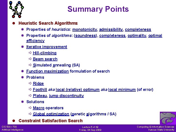 Summary Points l Heuristic Search Algorithms Properties of heuristics: monotonicity, admissibility, completeness Properties of