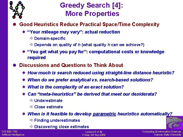 Greedy Search [4]: More Properties l Good Heuristics Reduce Practical Space/Time Complexity “Your mileage