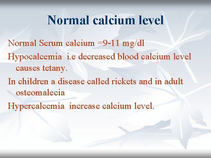 Normal calcium level Normal Serum calcium =9 -11 mg/dl Hypocalcemia i. e decreased blood Normal calcium level Normal Serum calcium =9 -11 mg/dl Hypocalcemia i. e decreased blood