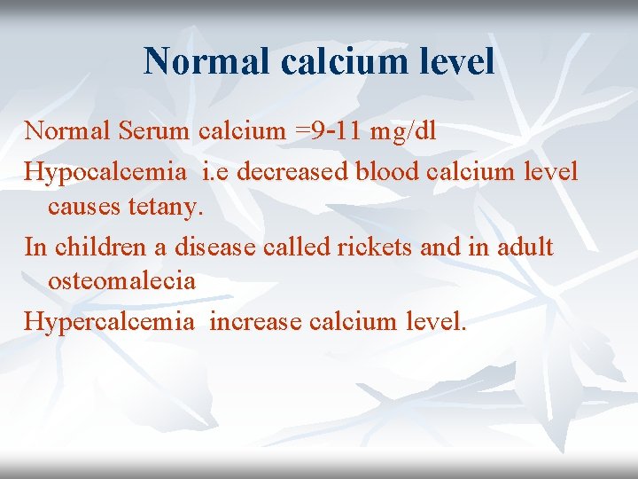 Normal calcium level Normal Serum calcium =9 -11 mg/dl Hypocalcemia i. e decreased blood