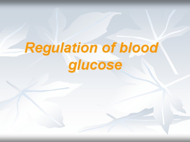 Regulation of blood glucose 