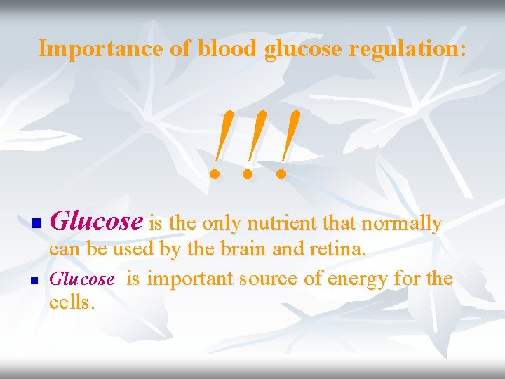 Importance of blood glucose regulation: !!! n n Glucose is the only nutrient that