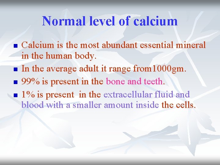 Normal level of calcium n n Calcium is the most abundant essential mineral in