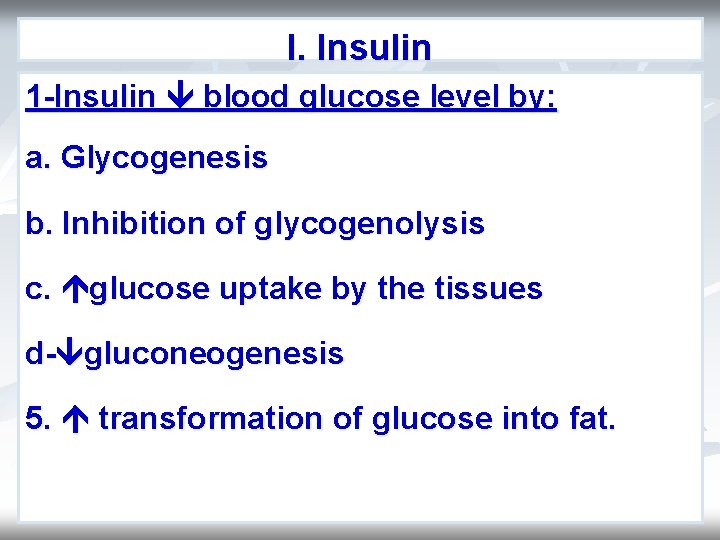 I. Insulin 1 -Insulin blood glucose level by: a. Glycogenesis b. Inhibition of glycogenolysis